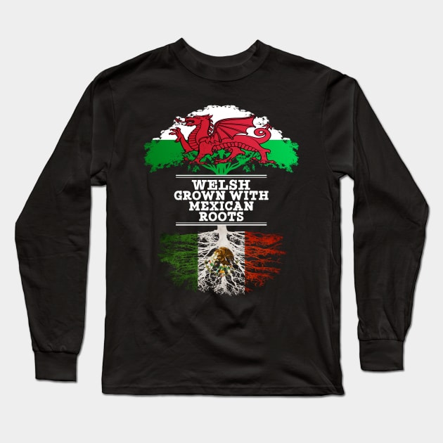 Welsh Grown With Mexican Roots - Gift for Mexican With Roots From Mexico Long Sleeve T-Shirt by Country Flags